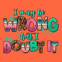 I May Be Wrong But Doubt It Premium Hoodie | Teevron
