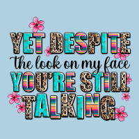 Yet Despite The Look On My Face You Are Still Talk Premium Hoodie | Teevron