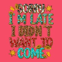 Sorry I Am Late I Didnt Want To Come Premium Sweatshirt | Teevron