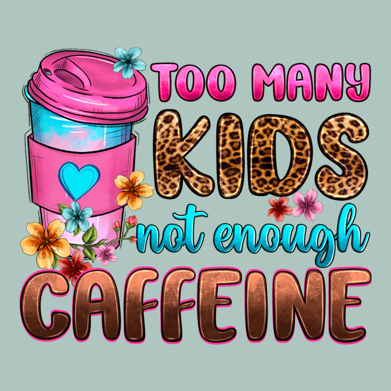 Too Many Kids Not Enough Caffeine Premium Sweatshirt by Zillion Design Studio | Teevron