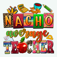 Nacho Average Teacher Premium Hoodie | Teevron
