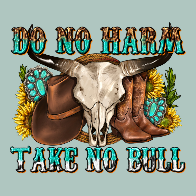 Do No Harm Take No Bull Western Premium Sweatshirt by texasbilliewilder | Teevron