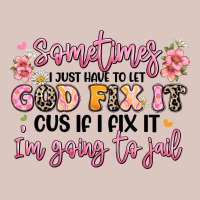 Sometimes I Just Have To Let God Fix It Premium Hoodie | Teevron