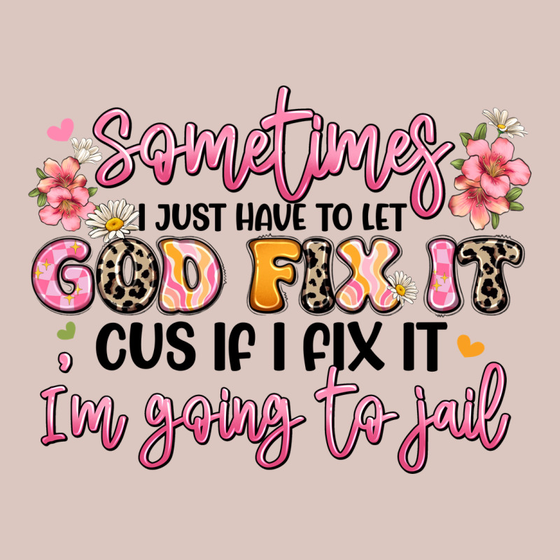 Sometimes I Just Have To Let God Fix It Premium Hoodie by JahusDesignShop | Teevron