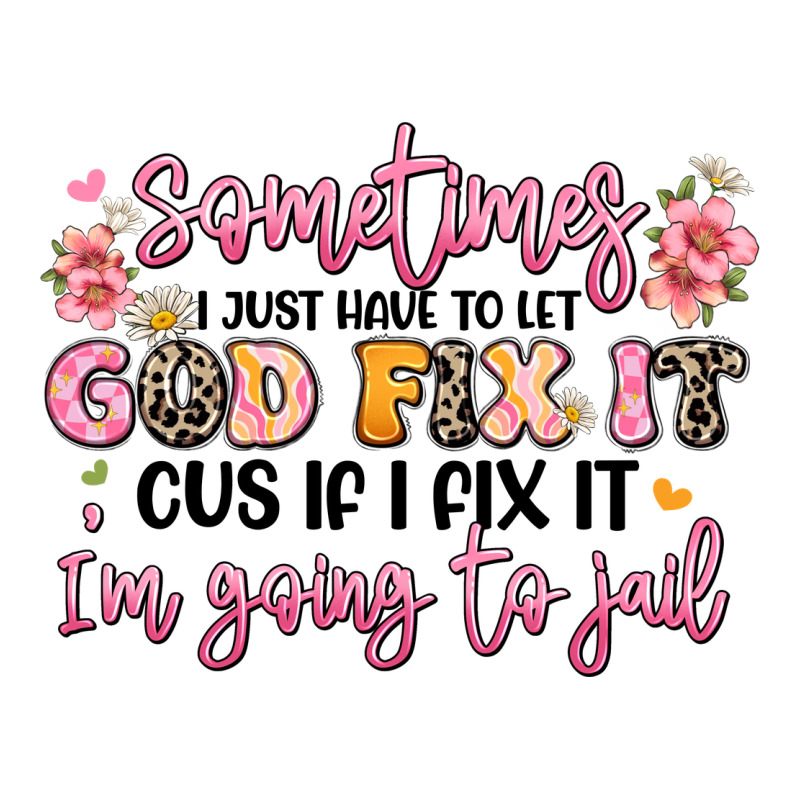 Sometimes I Just Have To Let God Fix It Premium Hoodie by JahusDesignShop | Teevron