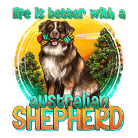 life is better with a australian shepherd | Teevron