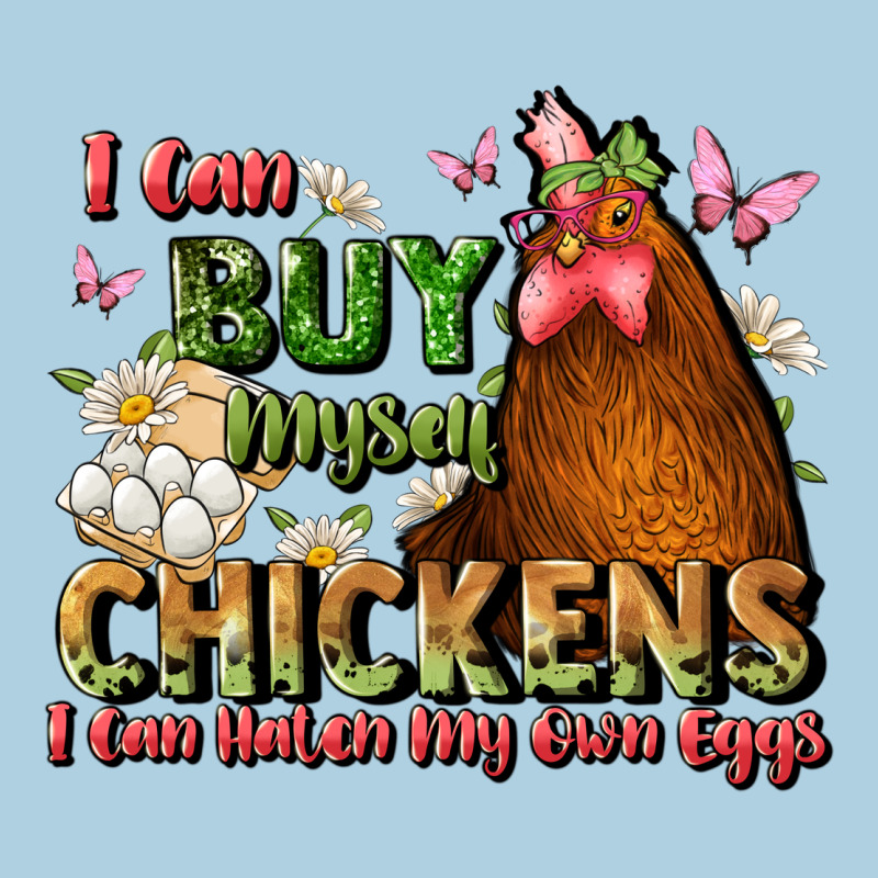 I Can Buy Myself Chickens I Can Hatch My Own Eggs Premium Hoodie by JahusDesignShop | Teevron