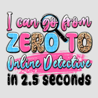 I Can Go From Zero To Online Detective In 2.5 Seco Premium Hoodie | Teevron