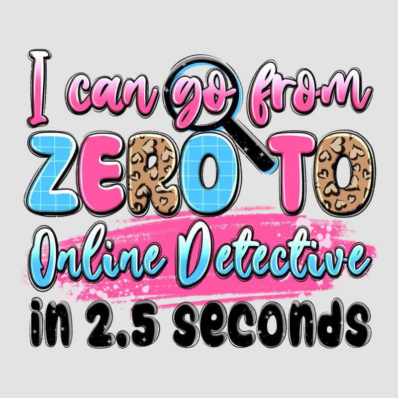 I Can Go From Zero To Online Detective In 2.5 Seco Premium Hoodie by JahusDesignShop | Teevron