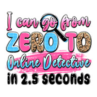 i can go from zero to online detective in 2.5 seco | Teevron