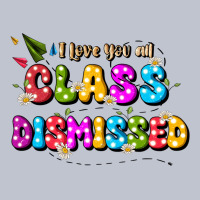 I Love You All Class Dismissed Premium Hoodie | Teevron