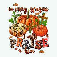 In Every Season I Will Praise Him Premium Hoodie | Teevron