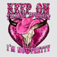 Keep On Talking Yourself Im Not Pretty Western Premium Sweatshirt | Teevron