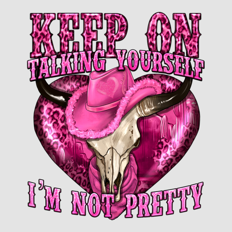 Keep On Talking Yourself Im Not Pretty Western Premium Sweatshirt by texasbilliewilder | Teevron