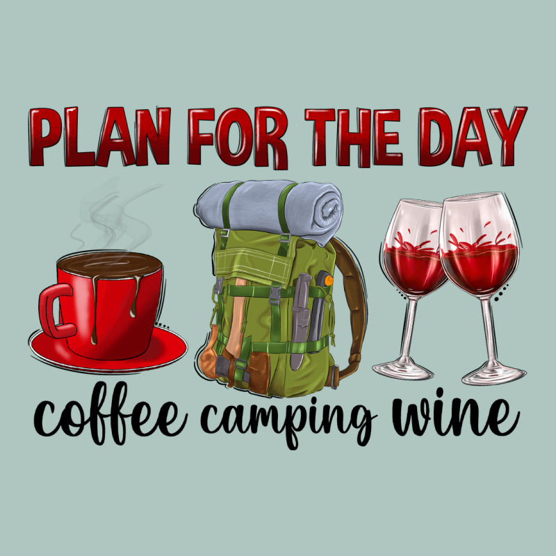 Plan For The Day Coffee Camping Wine Premium Sweatshirt by texasbilliewilder | Teevron