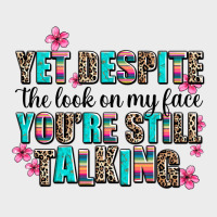 Yet Despite The Look On My Face You Are Still Talk Urban Hoodie | Teevron