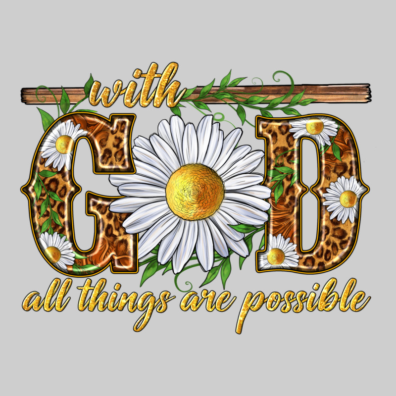 With God All Things Are Possible With Daisy Premium Sweatshirt by texasbilliewilder | Teevron