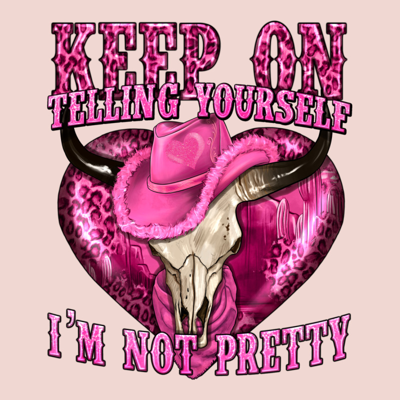 Keep On Talking Yourself Im Not Pretty Premium Sweatshirt by texasbilliewilder | Teevron