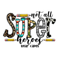 not all super heroes wear capes | Teevron