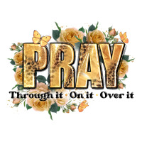 pray through it on it and over it | Teevron