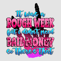 It Was Rough Week But I Didn't Need Bail Money So Premium Sweatshirt | Teevron