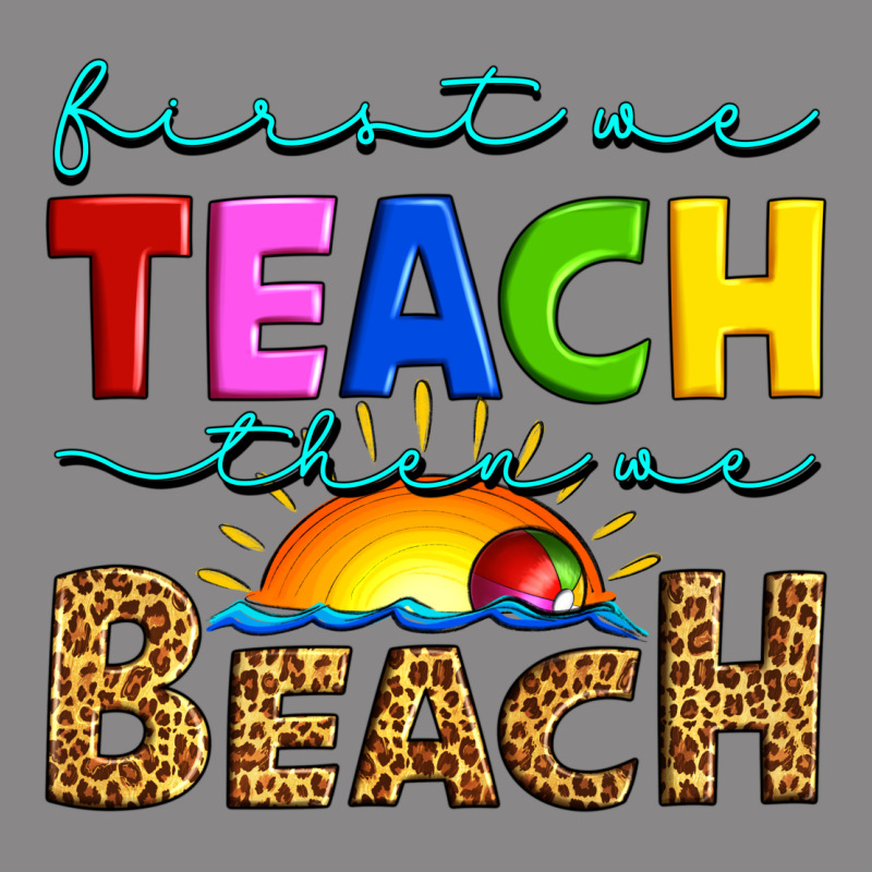 First We Teach Then We Beach Vintage Tee by Artiststas | Teevron