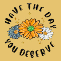 Have The Day You Deserve Premium Sweatshirt | Teevron
