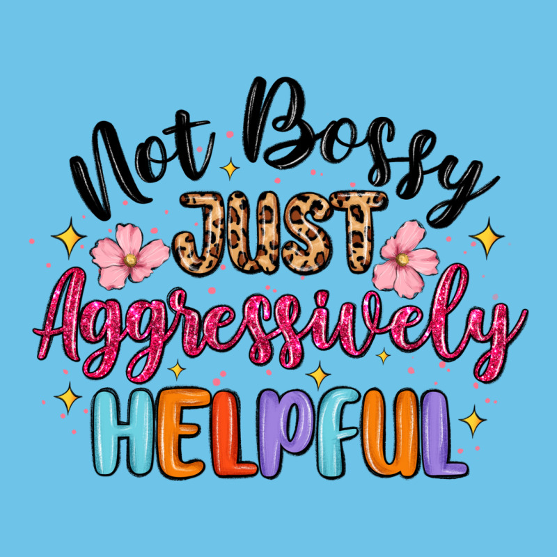Not Bossy Just Aggressively Helpful Premium Sweatshirt by MaliasSmallBusiness | Teevron