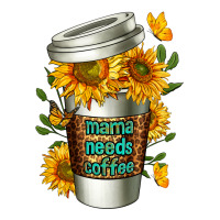 Mama Needs Coffee Cup | Teevron