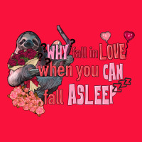 Sloth Why Fall In Love When You Can Fall Asleep Classic Tee | Teevron