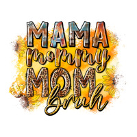 mama mommy mom bruh | Teevron