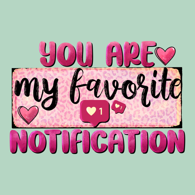You Are My Favorite Notification Classic Tee by FaDigitalArtStudio | Teevron