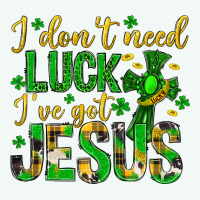 I Dont Need Luck Ive Got Jesus St. Patricks Day Premium Hoodie | Teevron