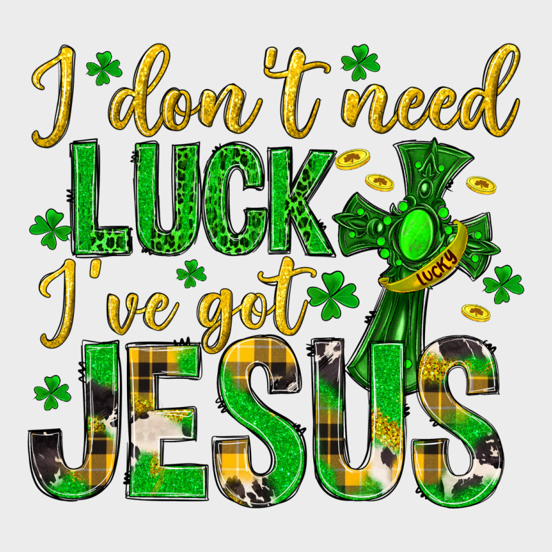 I Dont Need Luck Ive Got Jesus St. Patricks Day Urban Hoodie by Neo Western | Teevron
