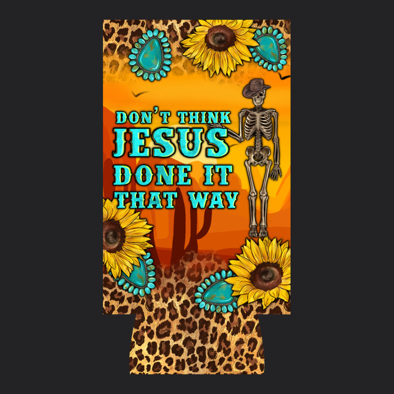 Don't Jesus Done It That Way Western Skeleton  12 Oz Can Cooler  (slim Vintage Tee by Artiststas | Teevron