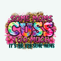 Some Moms Cuss Too Much It's Me I'm Some Moms Premium Hoodie | Teevron