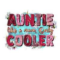 auntie like mom only cooler | Teevron