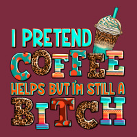 ı Pretend Coffee Helps But ı Am Still A Bitch Premium Hoodie | Teevron