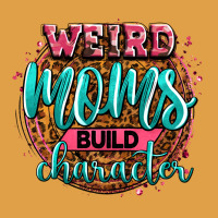 Weird Moms Build Character Premium Hoodie | Teevron