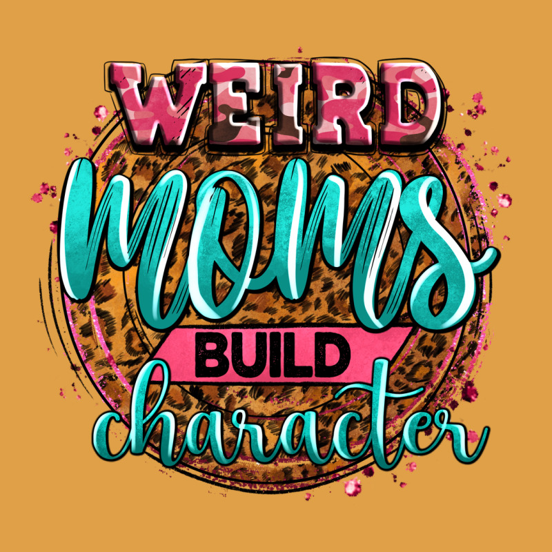 Weird Moms Build Character Premium Hoodie by Zillion Design Studio | Teevron
