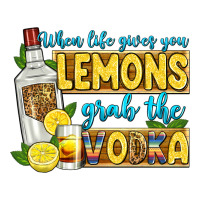 when life gives you lemons grab the vodka | Teevron