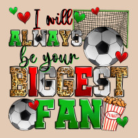 I Will Always Be Your Biggest Fan Soccer Urban Hoodie | Teevron
