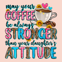 May Your Coffee Be Always Stronger Than Your Daugh Urban Hoodie | Teevron