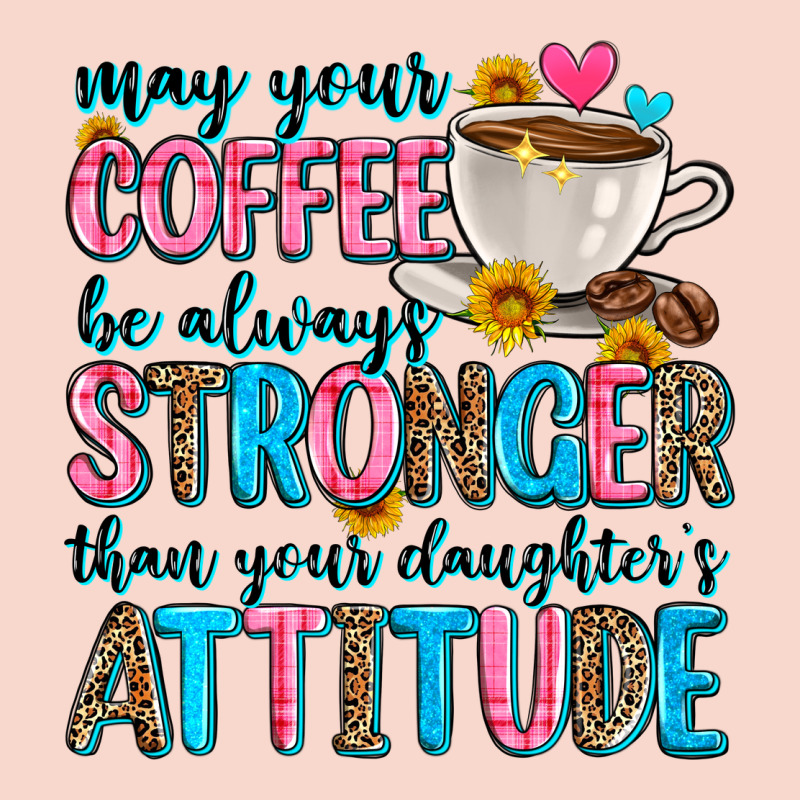 May Your Coffee Be Always Stronger Than Your Daugh Urban Hoodie by Zillion Design Studio | Teevron