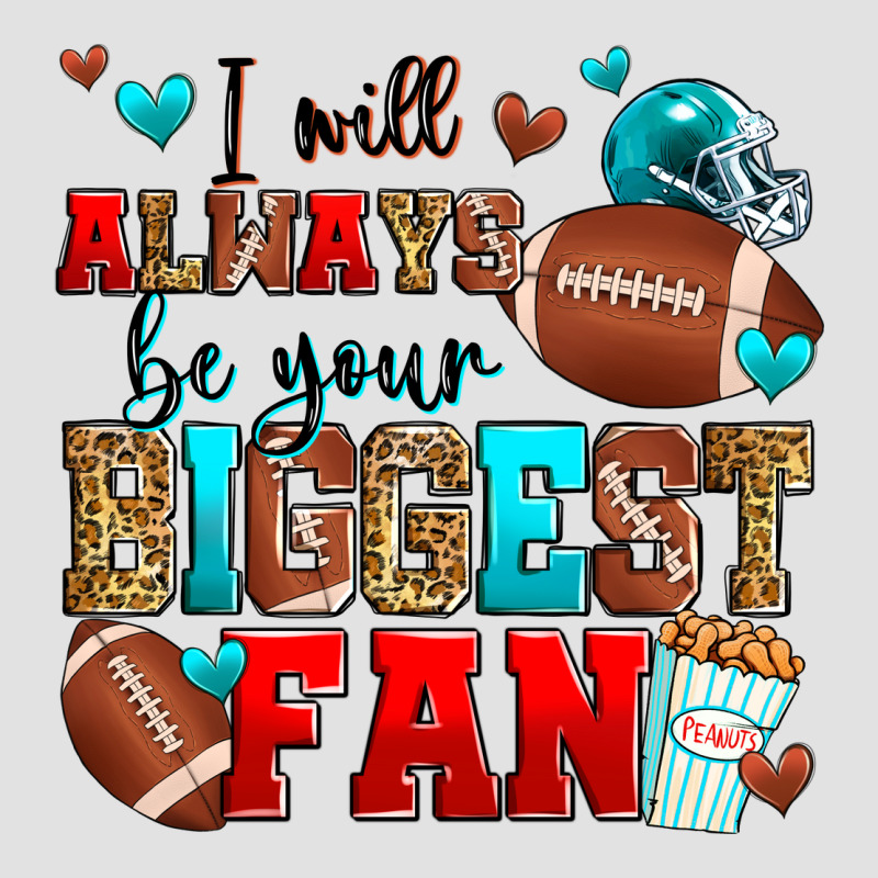 I Will Always Be Your Biggest Fan American Footbal Premium Hoodie by Zillion Design Studio | Teevron