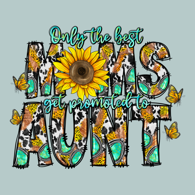 Only The Best Moms Get Promoted To Aunt Heavy Core Tee by CowhideDigitalArt | Teevron