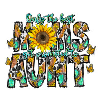 only the best moms get promoted to aunt | Teevron