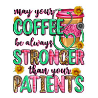 may your coffee be always stronger than your patie | Teevron