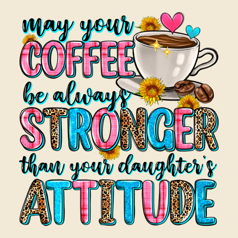 May Your Coffee Be Always Stronger Than Your Daugh Premium Hoodie by Zillion Design Studio | Teevron