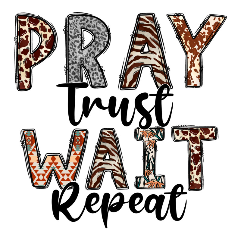Pray Trust Wait Repeat Premium Tee by CowhideDigitalArt | Teevron